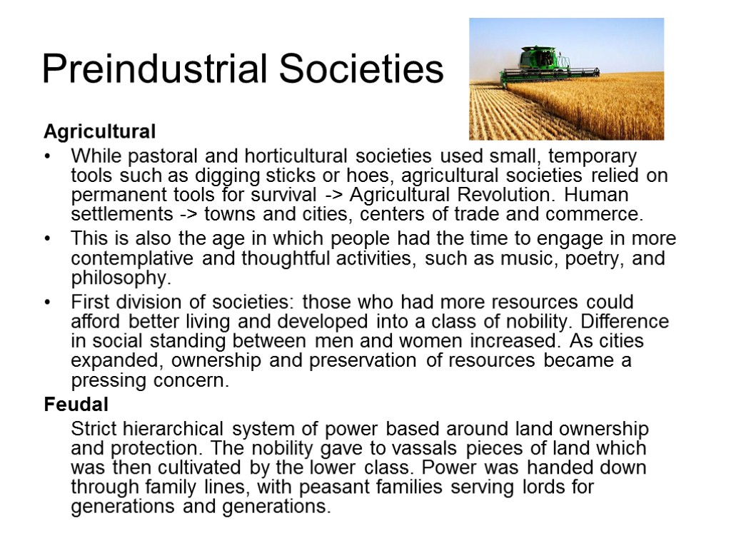 Agricultural While pastoral and horticultural societies used small, temporary tools such as digging sticks